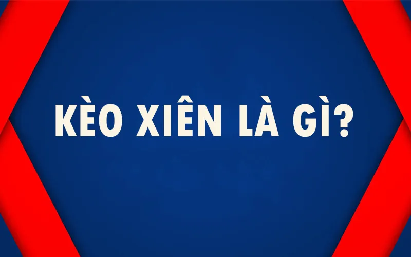 thumb keo xien la gi kèo xiên là gì